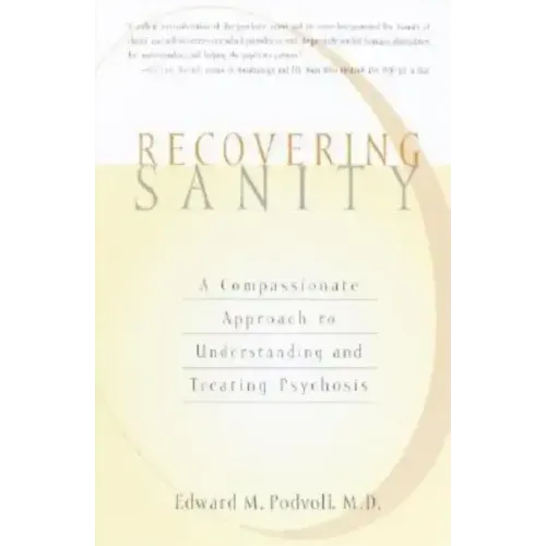Recovering Sanity: A Compassionate Approach to Understanding and Treating Pyschosis