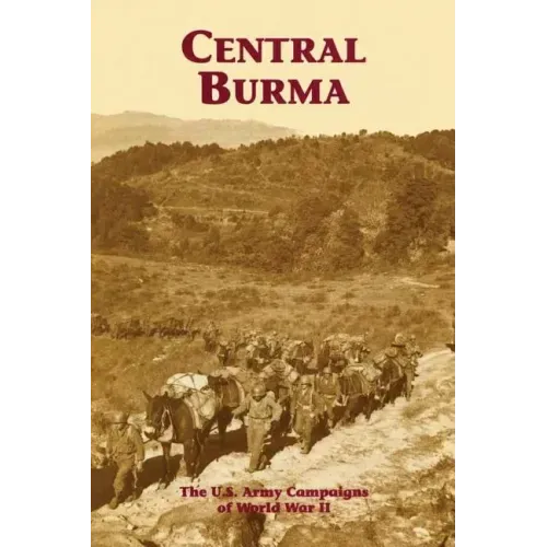 Central Burma: The U.S. Army Campaigns of World War II