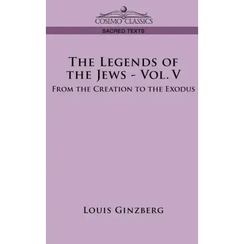 The Legends of the Jews - Vol. V: From the Creation to the Exodus