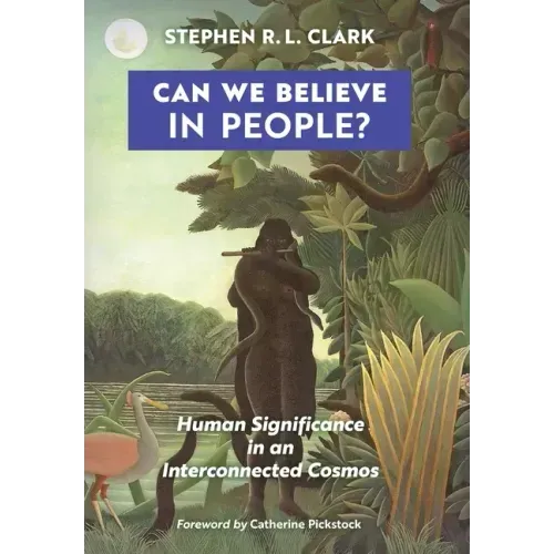 Can We Believe in People?: Human Significance in an Interconnected Cosmos