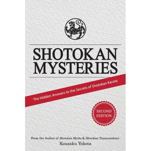 Shotokan Mysteries: The Hidden Answers to the Secrets of Shotokan Karate