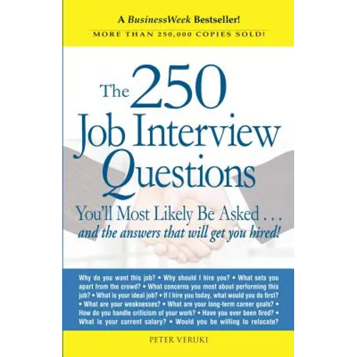 The 250 Job Interview Questions: You'll Most Likely Be Asked...and the Answers That Will Get You Hired!