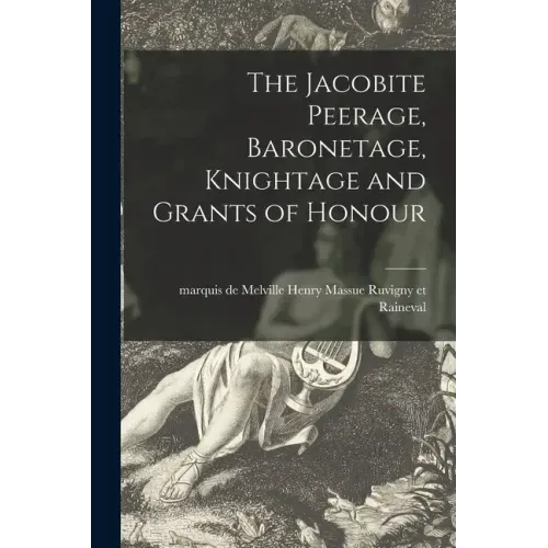 The Jacobite Peerage, Baronetage, Knightage and Grants of Honour