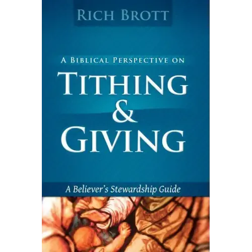 A Biblical Perspective On Tithing & Giving: A Believer's Stewardship Guide