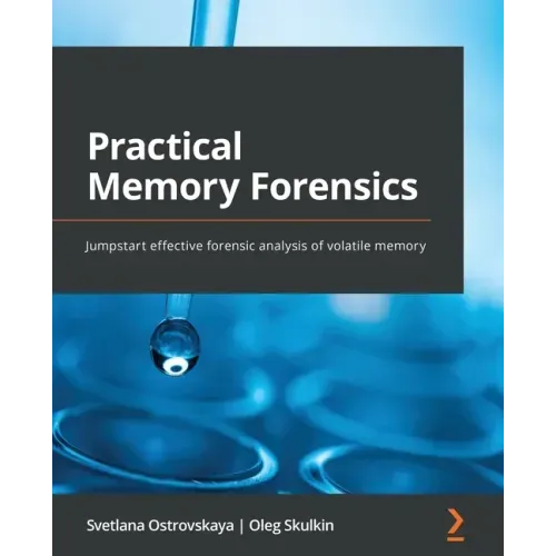 Practical Memory Forensics: Jumpstart effective forensic analysis of volatile memory