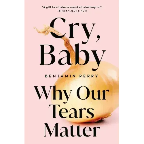 Cry, Baby: Why Our Tears Matter