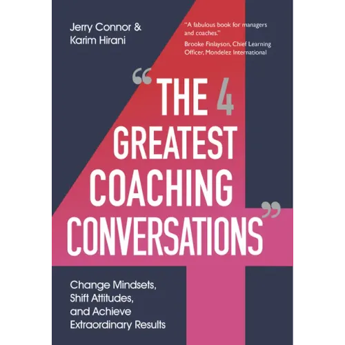 The Four Greatest Coaching Conversations: Change Mindsets, Shift Attitudes, and Achieve Extraordinary Results