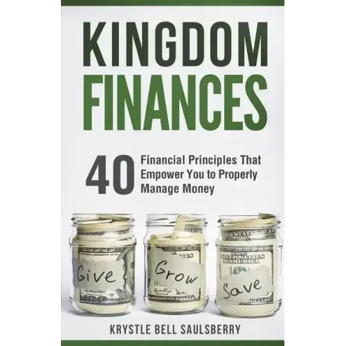 Kingdom Finances: 40 Financial Principles That Empower You to Properly Manage Money