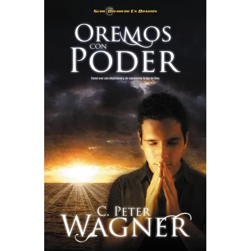 Oremos Con Poder: Como Orar Con Efectividad y Oir Claramente la Voz de Dios = Praying with Power = Praying with Power