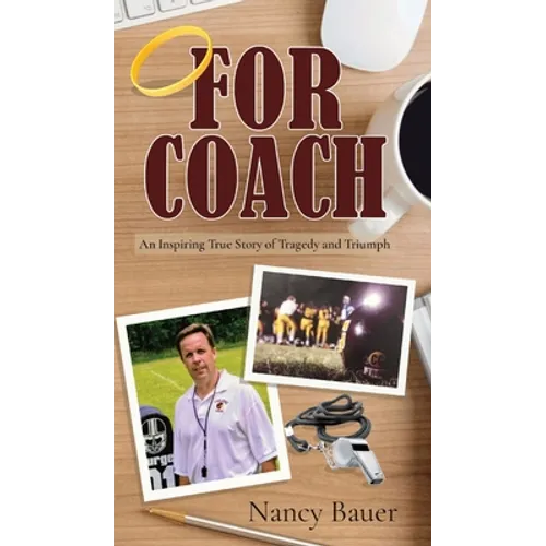 For Coach: An Inspiring True Story of Tragedy and Triumph