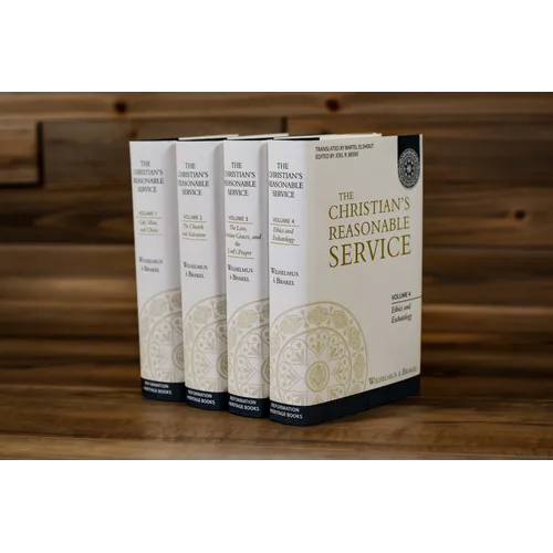 The Christian's Reasonable Service, Volume 4: Ethics and Eschatology