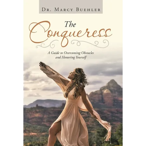 The Conqueress: A Guide to Overcoming Obstacles and Honoring Yourself