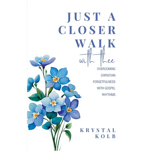 Just A Closer Walk With Thee: Overcoming Christian Forgetfulness With Gospel Rhythms