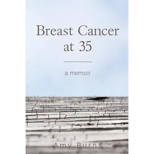 Breast Cancer at 35: A Memoir