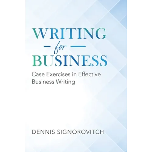 Writing for Business: Case Exercises in Effective Business Writing
