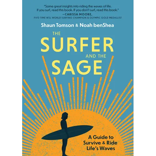 The Surfer and the Sage: A Guide to Survive and Ride Life's Waves