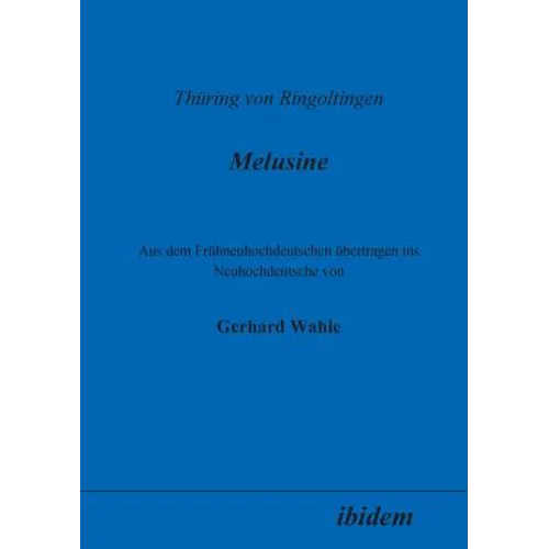 Thüring von Ringoltingen: Melusine. Aus dem Frühneuhochdeutschen übertragen ins Neuhochdeutsche von Gerhard Wahle