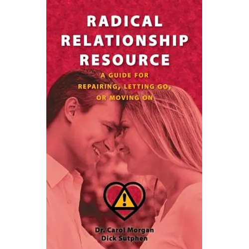 Radical Relationship Resource: A Guide for Repairing, Letting Go, or Moving On