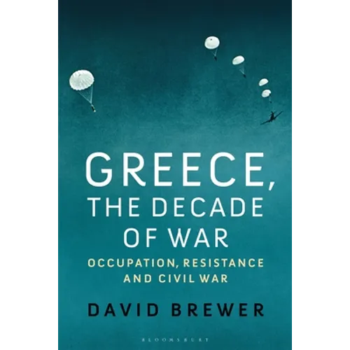 Greece, the Decade of War: Occupation, Resistance and Civil War