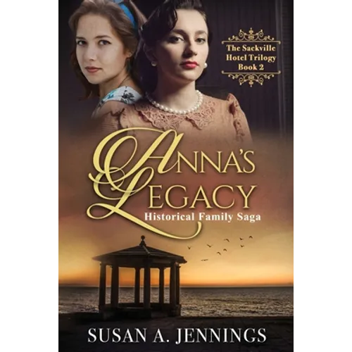 Anna's Legacy: Book 2 of The Sackville Hotel Trilogy