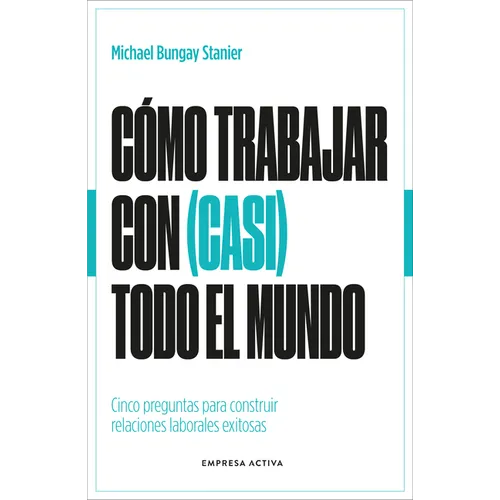 Cómo Trabajar Con (Casi) Todo El Mundo