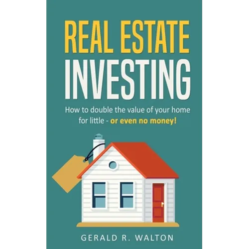 Real Estate Investing: How to double the value of your home for little - or even no money!