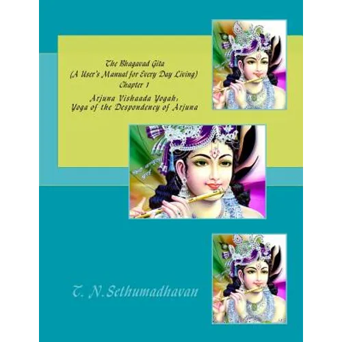 The Bhagavad Gita (A User's Manual for Every Day Living) Chapter 1: Arjuna Vishaada Yogah: Yoga of the Despondency of Arjuna