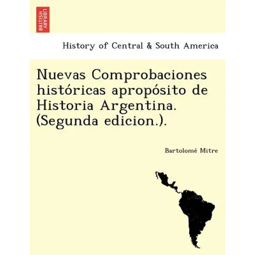Nuevas Comprobaciones Histo Ricas Apropo Sito de Historia Argentina. (Segunda Edicion.).