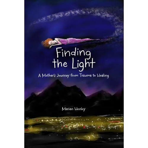 Finding the Light: A Mother's Journey from Trauma to Healing