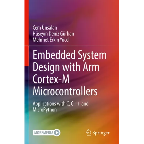 Embedded System Design with Arm Cortex-M Microcontrollers: Applications with C, C++ and Micropython