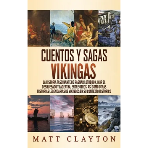 Cuentos y sagas vikingas: La historia fascinante de Ragnar Lothbrok, Ivar el deshuesado y Lagertha, entre otros, así como otras historias legendarias