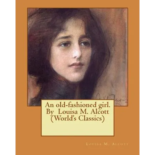 An old-fashioned girl. By Louisa M. Alcott (World's Classics)