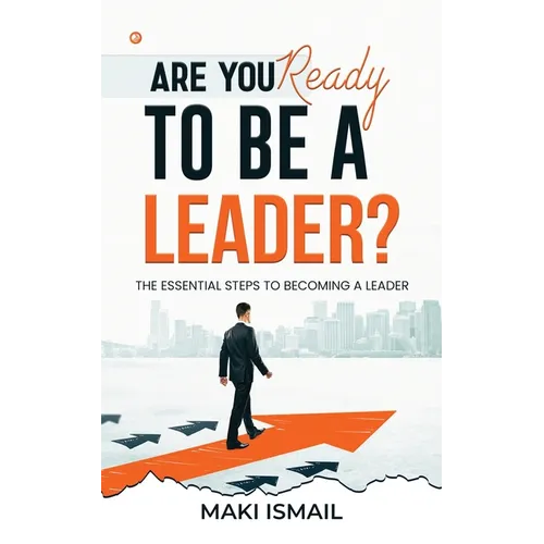 Are you ready to be a leader?: The Essential Steps to Becoming a Leader