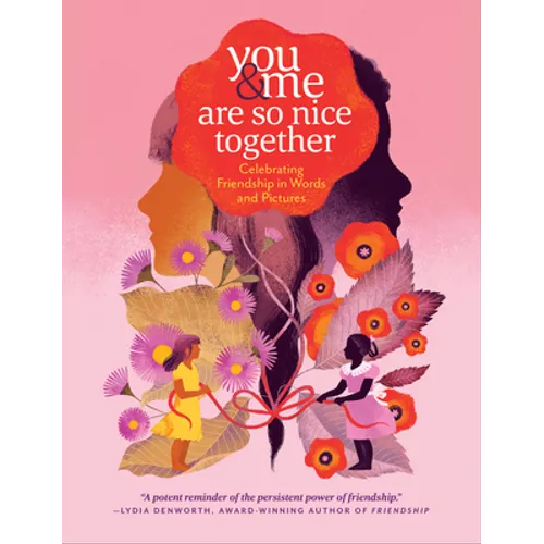 You & Me Are So Nice Together: Celebrating Friendship in Words and Pictures