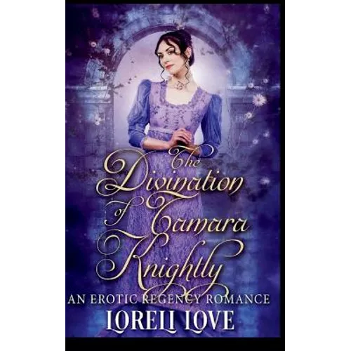 The Divination of Tamara Knightly: an Erotic Regency Romance