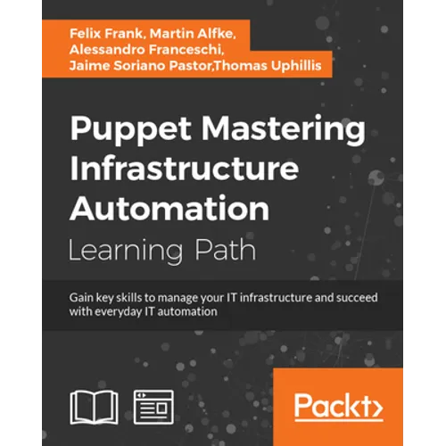 Puppet: Gain key skills to manage your IT infrastructure and succeed with everyday IT automation