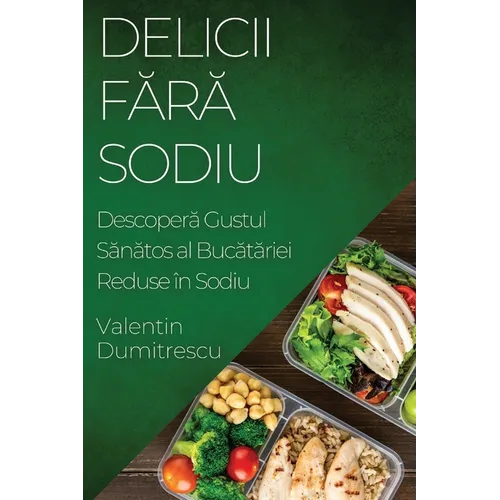 Delicii Fără Sodiu: Descoperă Gustul Sănătos al Bucătăriei Reduse în Sodiu