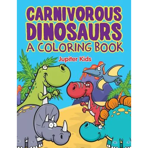 Carnivorous Dinosaurs (A Coloring Book)