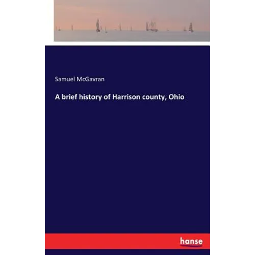 A brief history of Harrison county, Ohio