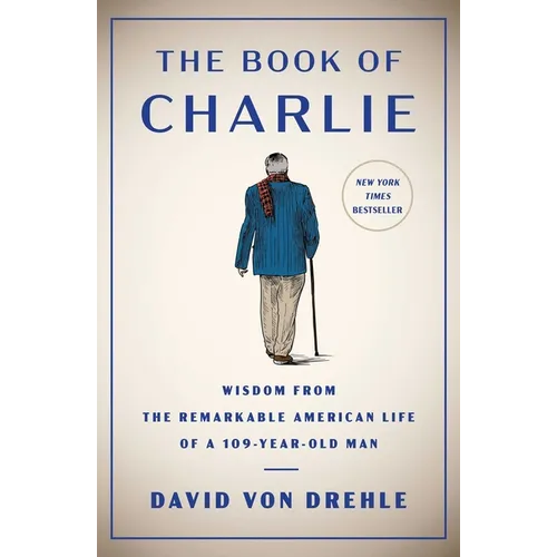 The Book of Charlie: Wisdom from the Remarkable American Life of a 109-Year-Old Man