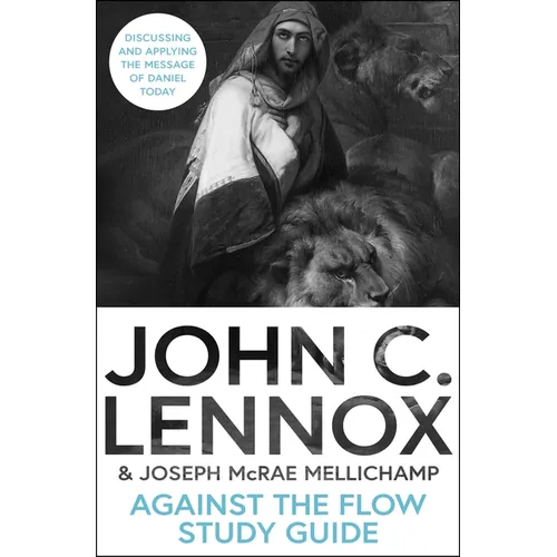 Against the Flow Study Guide: Discussing and Applying the Message of Daniel Today