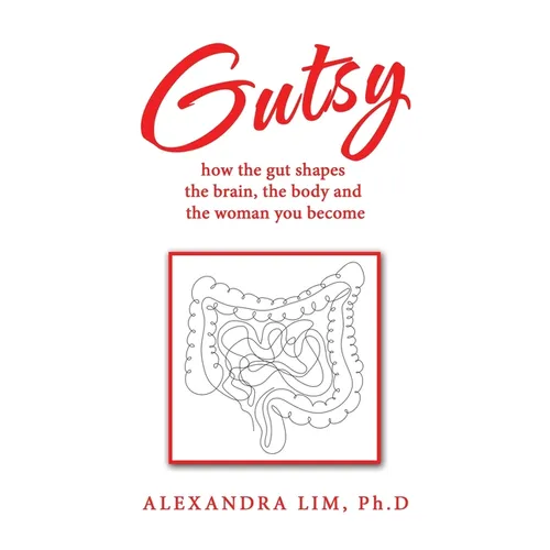 Gutsy: how the gut shapes the brain, the body and the woman you become
