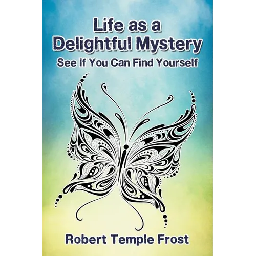 Life as a Delightful Mystery: See If You Can Find Yourself