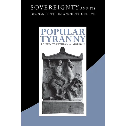 Popular Tyranny: Sovereignty and Its Discontents in Ancient Greece - Paperback
