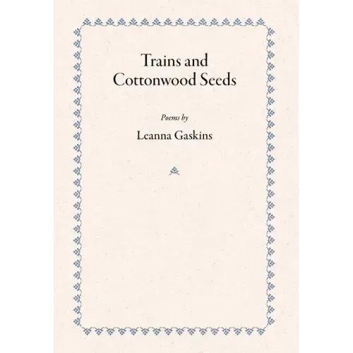 Trains and Cottonwood Seeds: Poems