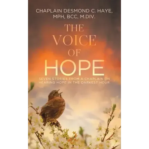 The Voice of Hope: Seven Stories from a Chaplain on Hearing Hope in the Darkest Hour