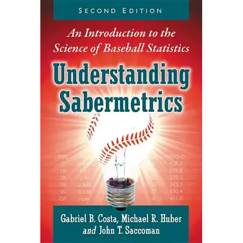 Understanding Sabermetrics: An Introduction to the Science of Baseball Statistics, 2D Ed.