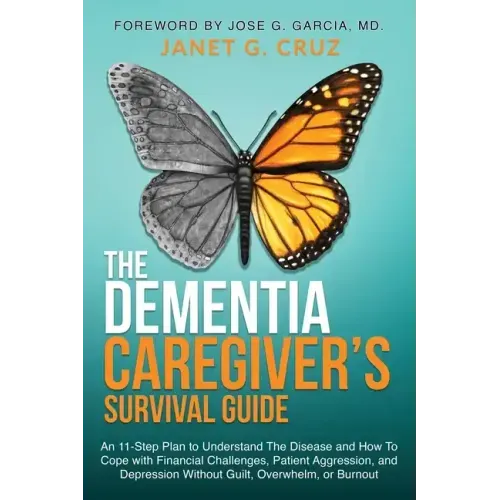 The Dementia Caregiver's Survival Guide: An 11-Step Plan to Understand The Disease and How To Cope with Financial Challenges, Patient Aggression, and