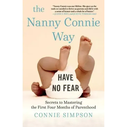 The Nanny Connie Way: Secrets to Mastering the First Four Months of Parenthood