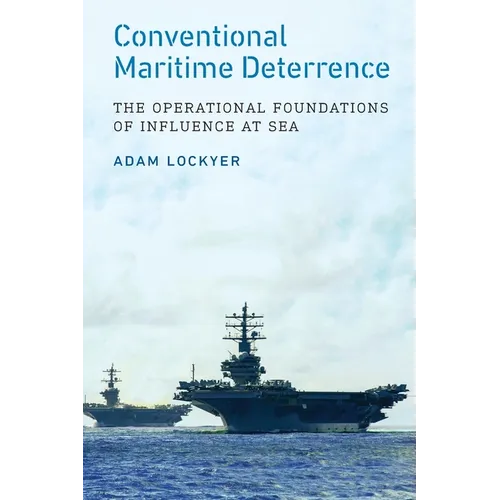 Conventional Maritime Deterrence: The Operational Foundations of Influence at Sea